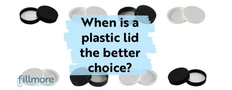 When is a plastic lid the better choice?